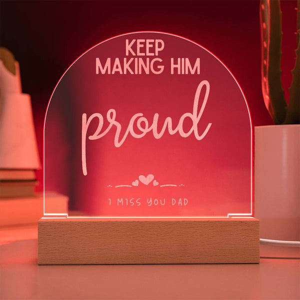 Keep making him proud dome acrylic